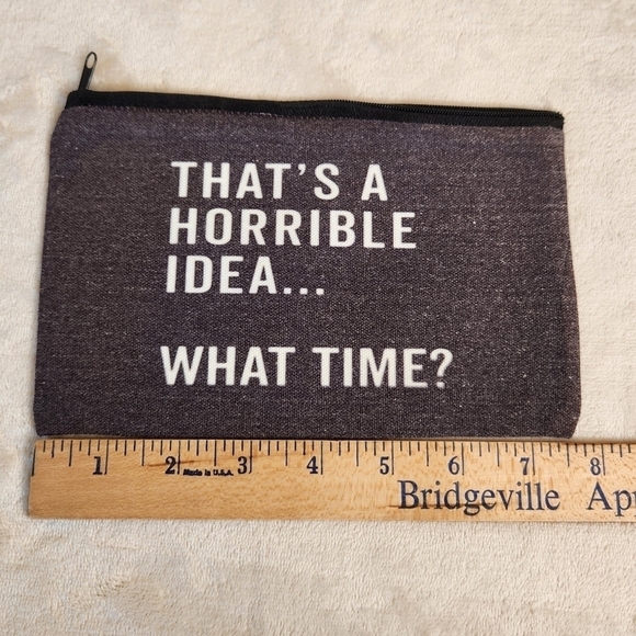 "That's a Horrible Idea...What Time?" Make Up Cosmetic Bag Zipper Pouch - Picture 3 of 6